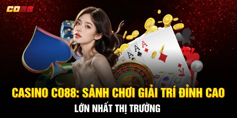Casino CO88: Sảnh Chơi Giải Trí Đỉnh Cao Lớn Nhất Thị Trường Casino CO88: Sảnh Chơi Giải Trí Đỉnh Cao Lớn Nhất Thị Trường