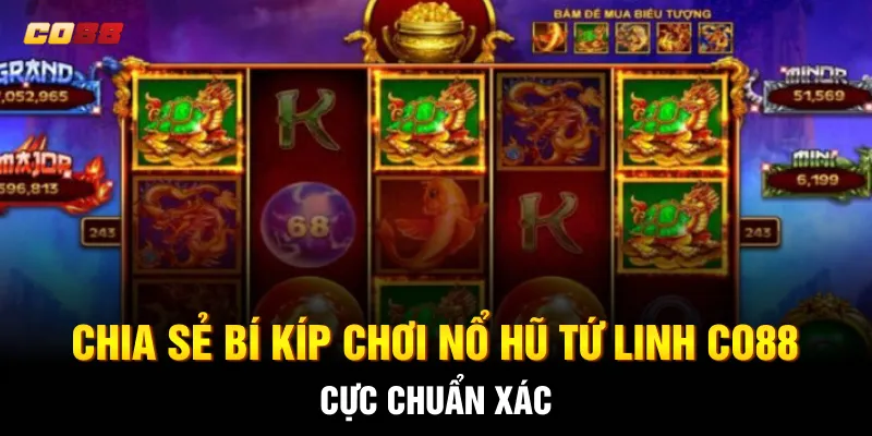 Chia sẻ bí kíp chơi Nổ hũ Tứ Linh CO88 cực chuẩn xác Chia sẻ bí kíp chơi Nổ hũ Tứ Linh CO88 cực chuẩn xác