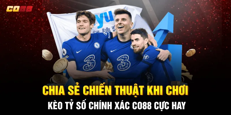 Chia sẻ chiến thuật khi chơi kèo tỷ số chính xác CO88 cực hay Chia sẻ chiến thuật khi chơi kèo tỷ số chính xác CO88 cực hay