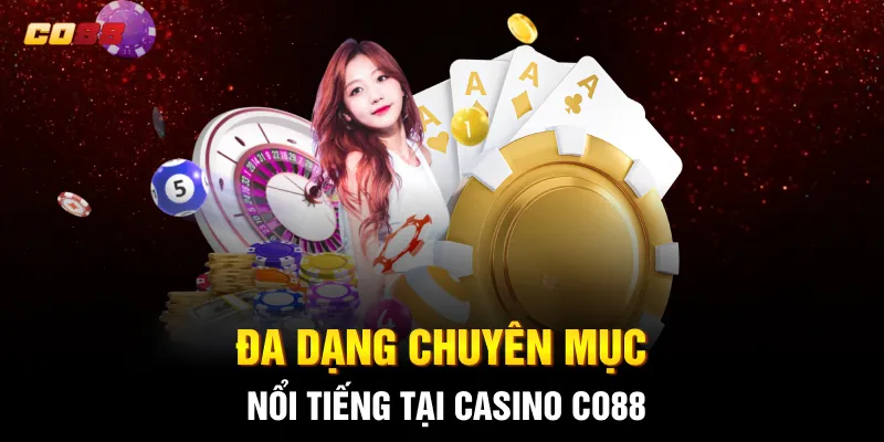 Đa dạng chuyên mục nổi tiếng tại Casino CO88 Đa dạng chuyên mục nổi tiếng tại Casino CO88