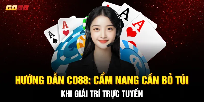 Hướng Dẫn CO88: Cẩm Nang Cần Bỏ Túi Khi Giải Trí Trực Tuyến