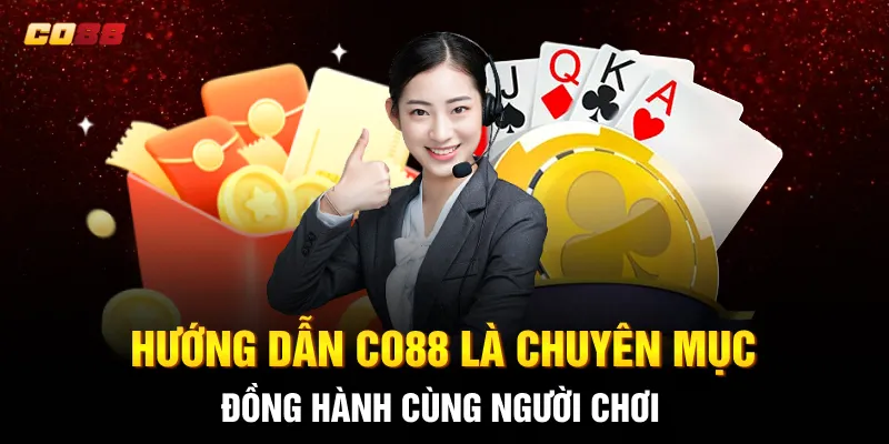 Hướng dẫn CO88 là chuyên mục đồng hành cùng người chơi