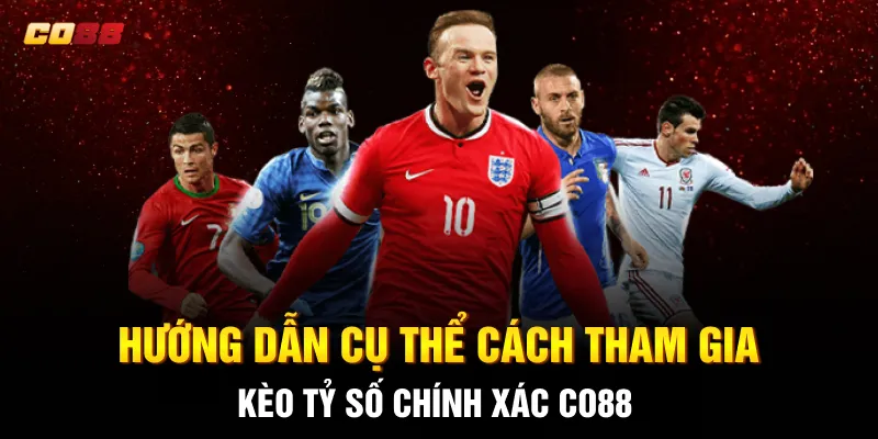 Hướng dẫn cụ thể cách tham gia Kèo tỷ số chính xác CO88 Hướng dẫn cụ thể cách tham gia Kèo tỷ số chính xác CO88
