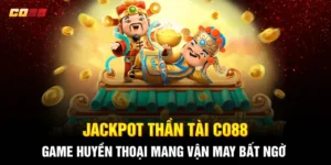 Jackpot Thần Tài CO88: Game Huyền Thoại Mang Vận May Bất Ngờ