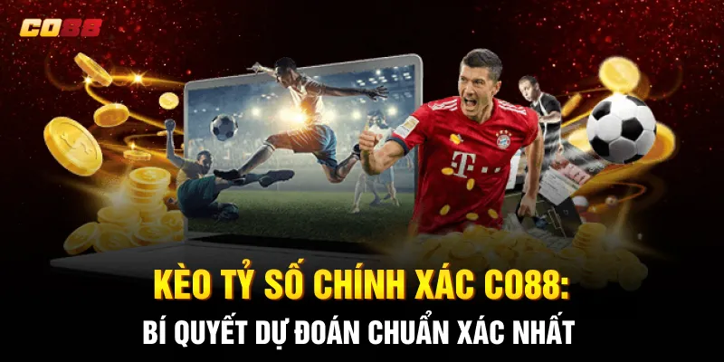 Kèo Tỷ Số Chính Xác CO88: Bí Quyết Dự Đoán Chuẩn Xác Nhất