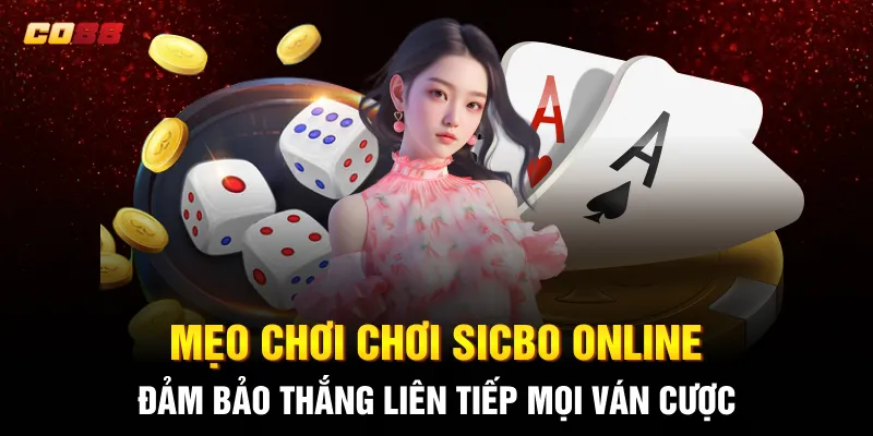 Mẹo chơi Chơi Sicbo Online đảm bảo thắng liên tiếp mọi ván cược