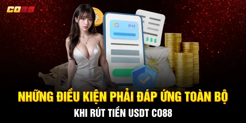 Những điều kiện phải đáp ứng toàn bộ khi Rút tiền USDT CO88 Những điều kiện phải đáp ứng toàn bộ khi Rút tiền USDT CO88