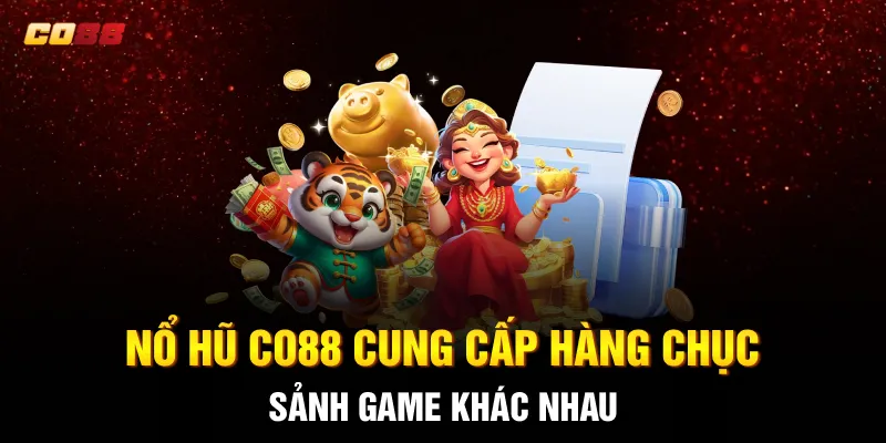 Nổ hũ CO88 cung cấp hàng chục sảnh game khác nhau Nổ hũ CO88 cung cấp hàng chục sảnh game khác nhau