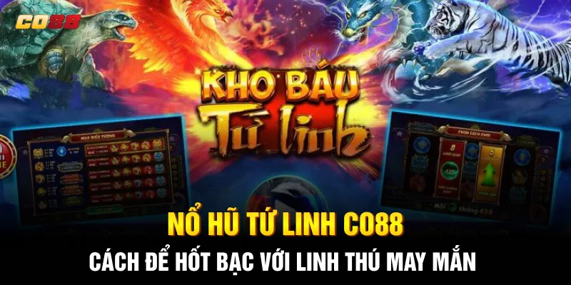 Nổ Hũ Tứ Linh CO88: Cách Để Hốt Bạc Với Linh Thú May Mắn