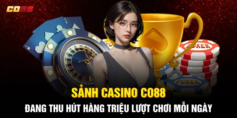 Sảnh Casino CO88 đang thu hút hàng triệu lượt chơi mỗi ngày Sảnh Casino CO88 đang thu hút hàng triệu lượt chơi mỗi ngày
